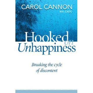Hooked On Unhappiness Carol Cannon 9780816322602 Books