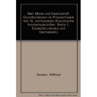 Narr, Moral und Gesellschaft (Europaische Hochschulschriften  Reihe 1, Deutsche Literatur und Germanistik ; Bd. 131) (German Edition) Wilfried Deufert 9783261016799 Books