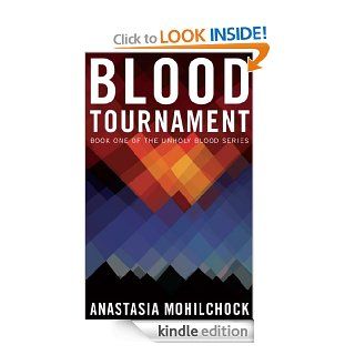 Blood Tournament (Unholy Blood Series) eBook Anastasia Mohilchock Kindle Store