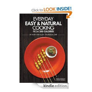 Everyday Easy & Natural Cooking from 200 Calories 132 gourmet recipes with complete nutritional information eBook Mary Ann Jacobs Allen, The Frugal Chef Kindle Store
