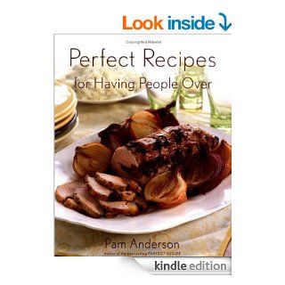 Perfect Recipes for Having People Over   Kindle edition by Pam Anderson. Cookbooks, Food & Wine Kindle eBooks @ .