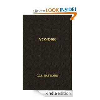 Yonder The Anthology (The Collected Works of CJS Hayward) eBook C.J.S. Hayward Kindle Store