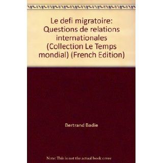 Le defi migratoire Questions de relations internationales (Collection "Le Temps mondial") (French Edition) 9782724606508 Books