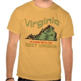 Virginia VA Motto ~ Least We're Not West Virginia Tees
