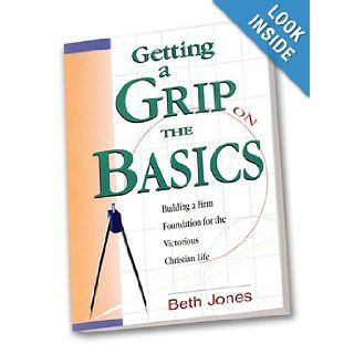 Getting a Grip on the Basics  Building a Firm Foundation for the Victorious Christian Life Beth Jones 9780892746255 Books