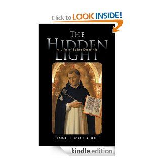 The Hidden Light A Life of Saint Dominic   Kindle edition by Jennifer Moorcroft. Children Kindle eBooks @ .