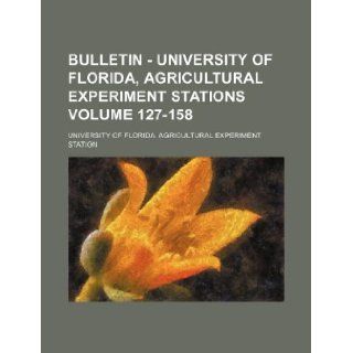 Bulletin   University of Florida, Agricultural Experiment Stations Volume 127 158 University of Florida. Station 9781130711912 Books