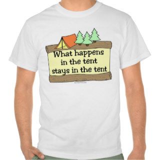 What Happens In The Tent Stays In The Tent T Shirts