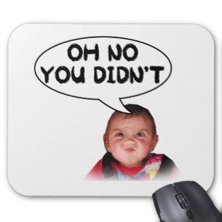 Oh No You Didn't Angry Baby Mousepads