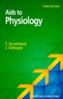 Aids to Physiology Aids Series, 3e (9780443054518) T. Scratcherd MB  BS(Dunelm)  MD(Newcastle)  FRCP(Edinburgh), J. I. Gillespie BSc  PhD Books