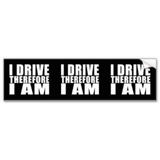 Funny Drivers Quotes Jokes I Drive Therefore I am Bumper Stickers