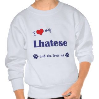 I Love My Lhatese (Female Dog) Pull Over Sweatshirts