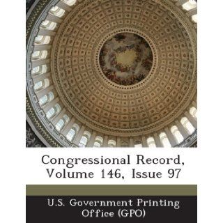 Congressional Record, Volume 146, Issue 97 U. S. Government Printing Office (Gpo) 9781289316716 Books
