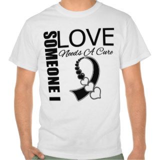 Carcinoid Cancer Someone I Love Needs A Cure Tshirts