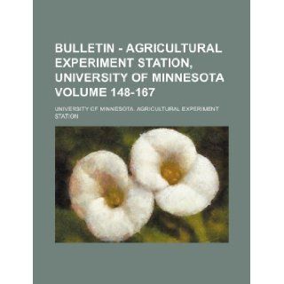 Bulletin   Agricultural Experiment Station, University of Minnesota Volume 148 167 University of Minnesota. Station 9781130670622 Books
