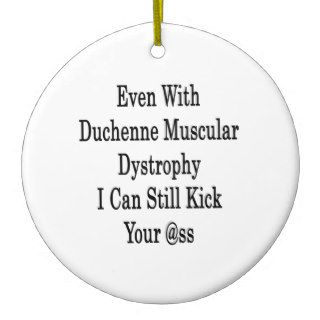 Even With Duchenne Muscular Dystrophy I Can Still Christmas Ornament