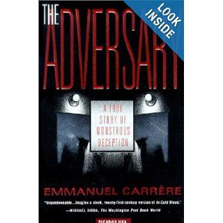 The Adversary A True Story of Monstrous Deception Emmanuel Carrere, Linda Coverdale Books