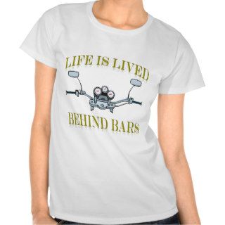 Life Is Lived Behind Bars Tshirts