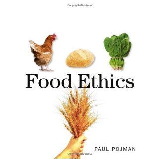 Food Ethics 1st (first) Edition by Pojman, Paul, Pojman, Louis P. (2011) Books