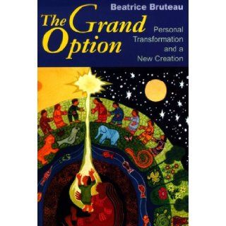 The Grand Option Personal Transformation and a New Creation (GETHSEMANI STUDIES P) (9780268010416) Beatrice Bruteau Books