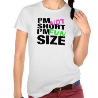 I'm Not Short, I'm FUN Size FUNNY Humor tee shirt