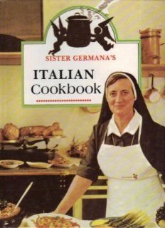 Sister Germana's Italian Cookbook/No. 178/22 The Best in Italian Cuisine Featuring Easy To Make Dishes of Healthful and Delicious Foods for Every Occasion (9780899421780) Germana, Germana Consolata Books