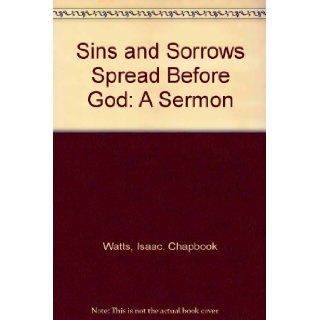 Sins and Sorrows Spread Before God A Sermon. Chapbook Isaac Watts Books