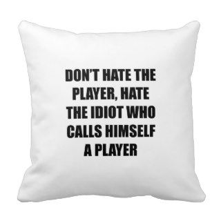Don’t Hate The Player Throw Pillows