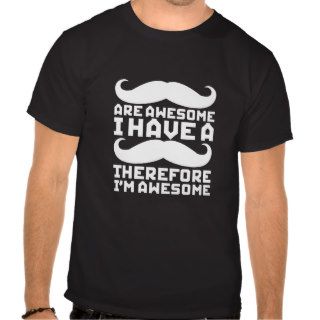 Funny Mustache T Shirt I Am Awesome