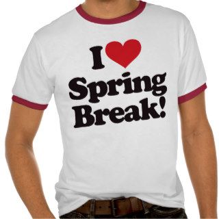 I Love Spring Break T shirt