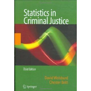 Statistics in Criminal Justice 3rd (third) Edition by Weisburd, David, Britt, Chester published by Springer (2007) Books
