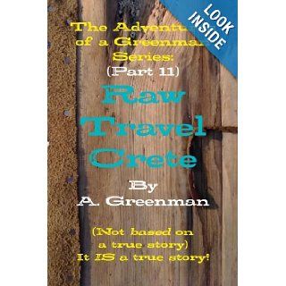 The Adventures of a Greenman Series (Part 11) Raw Travel Crete A Greenman 9781470921057 Books