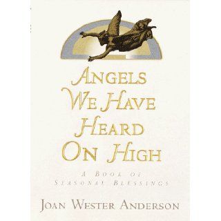 Angels We Have Heard on High Joan Wester Anderson 9780345412034 Books