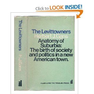 The Levittowners Ways of Life and Politics in a New Suburban Community Herbert J. Gans 9780394432830 Books