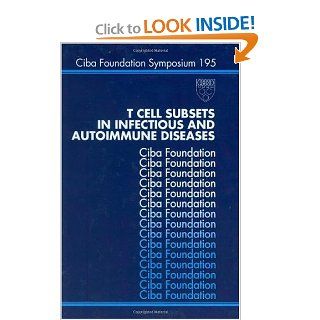 T Cell Subsets in Infectious and Autoimmune Diseases   Symposium No. 195 CIBA Foundation Symposium 9780471957201 Books