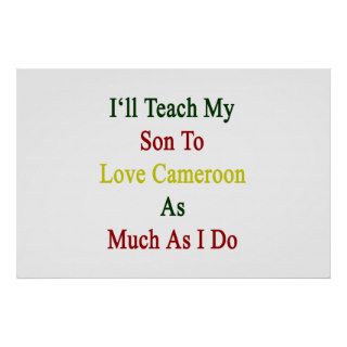 I'll Teach My Son To Love Cameroon As Much As I Do Poster
