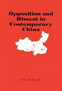 Opposition and Dissent in Contemporary China (Publications Series, No 177) (9780817967710) Peter Moody Books