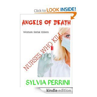 ANGELS OF DEATH; NURSES WHO KILL (WOMEN SERIAL KILLERS) eBook SYLVIA PERRINI Kindle Store