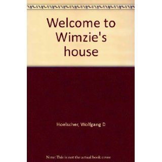 Welcome to Wimzie's house Wolfgang D Hoelscher 9780887244612 Books