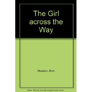 The Girl Across the Way ann huston Books