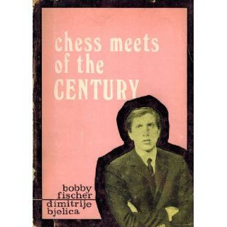 Chess Meets of the Century (World Soviet Union, Belgrade 1970 Blitz Tournament, Herceg Novi, 1970 Fischer Taymanov 60 Vancouver, 1971, Fischer Larsen 60 Denver 1971) Bobby Fischer, Dimitrije Bjelica Books