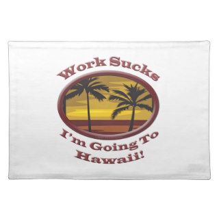 Tropical Humor Im Going To Hawaii Work Sucks Place Mats