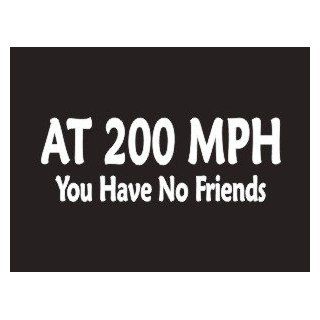 #181 At 200 MPH You Have No Friends Bumper Sticker / Vinyl Decal Automotive