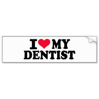 I love my Dentist Bumper Sticker