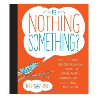 Is Nothing Something? Kids' Questions and Zen Answers About Life, Death, Family, Friendship, and Everything in Between Thich Nhat Hanh, Jessica McClure 9781937006655 Books