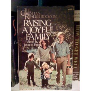 The Christian Reader Book on Raising a Joyful Family Jeanne Hunt 9780060613877 Books