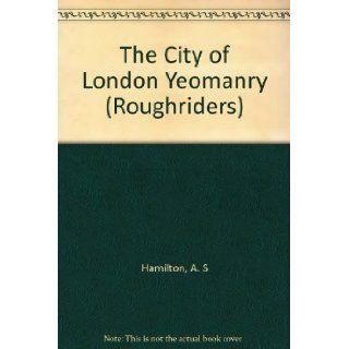 The City of London Yeomanry (Roughriders) A. S Hamilton Books