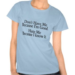 Dont Hate Me Because Im Good Hate Me Because I Kno Tshirt