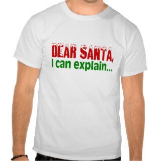 Dear Santa I Can Explain Tee Shirts