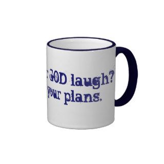 Wanna hear GOD laugh?Tell HIM your plans. Mug